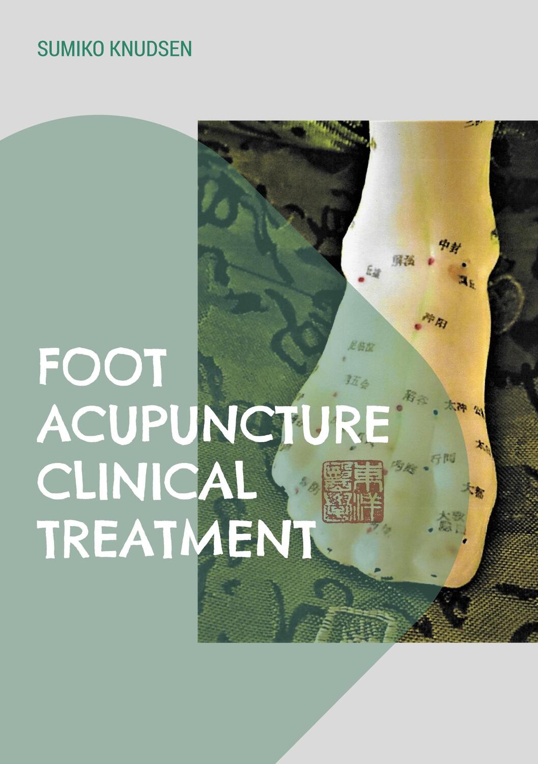 Cover: 9788743047322 | Foot Acupuncture Clinical Treatment | Sumiko Knudsen | Taschenbuch