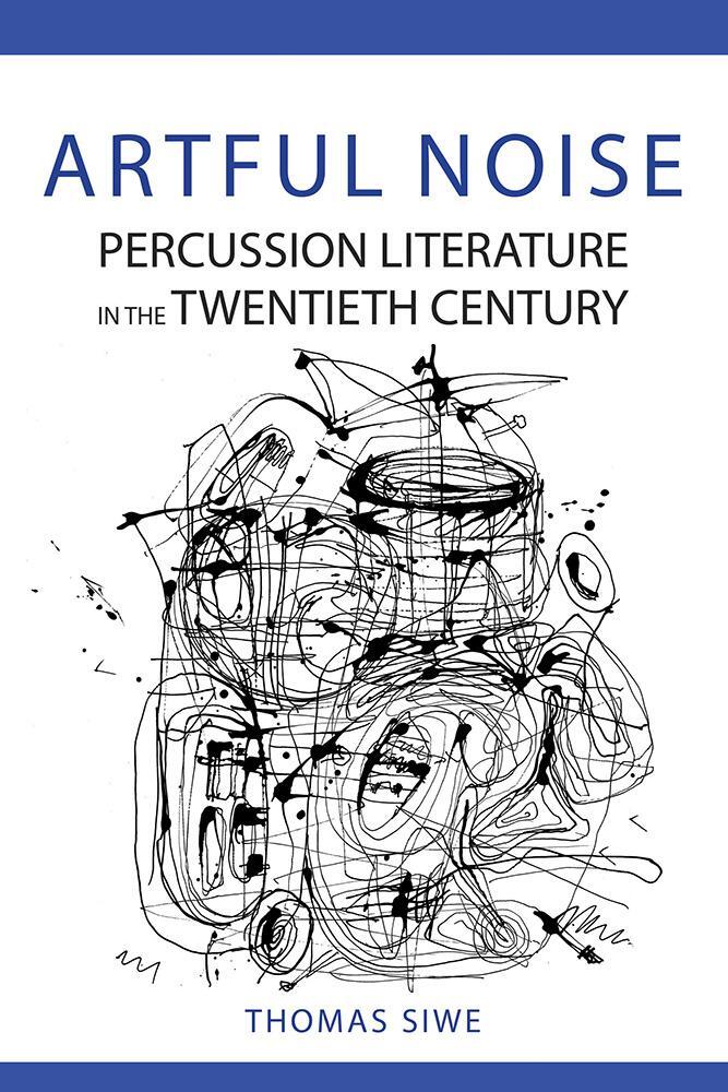 Cover: 9780252085000 | Artful Noise | Percussion Literature in the Twentieth Century | Siwe