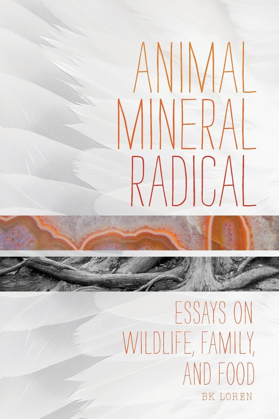 Cover: 9781619020733 | Animal, Mineral, Radical | Essays on Wildlife, Family, and Food | Buch