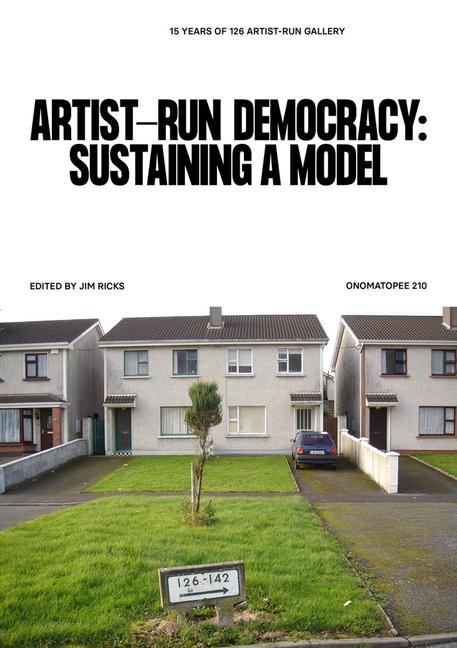 Cover: 9789493148734 | Artist-Run Democracy: Sustaining a Model | 15 Years of 126 Gallery