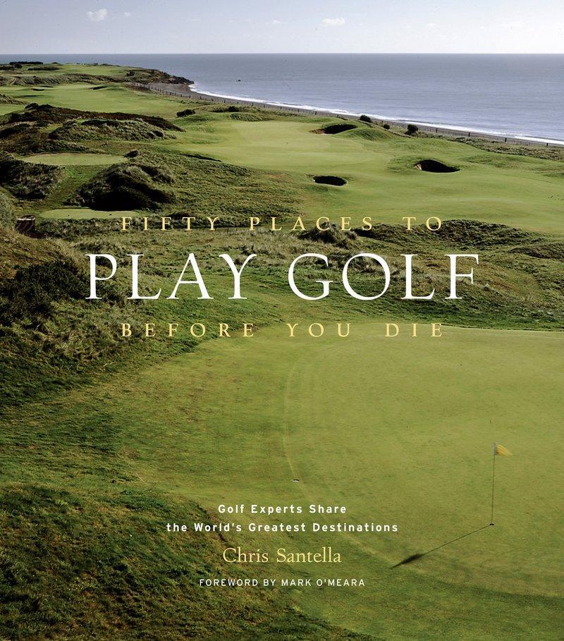 Cover: 9781584794745 | Fifty Places to Play Golf Before You Die: Golf Experts Share the...
