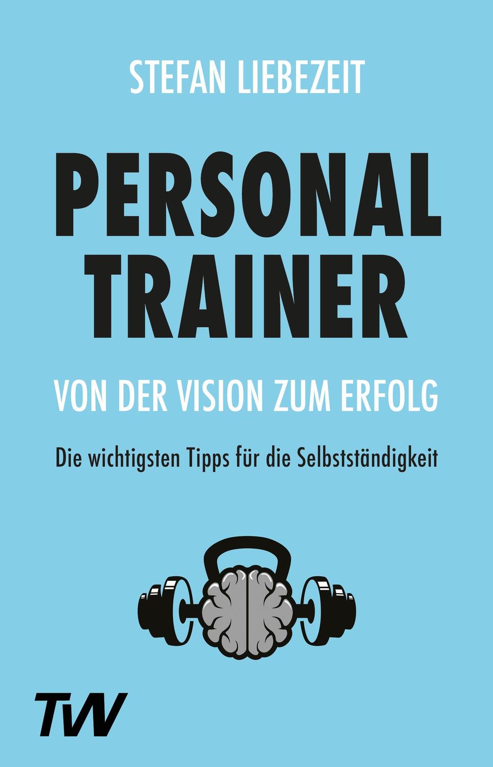 Cover: 9783982219394 | Personal Trainer: Von der Vision zum Erfolg | Stefan Liebezeit | Buch