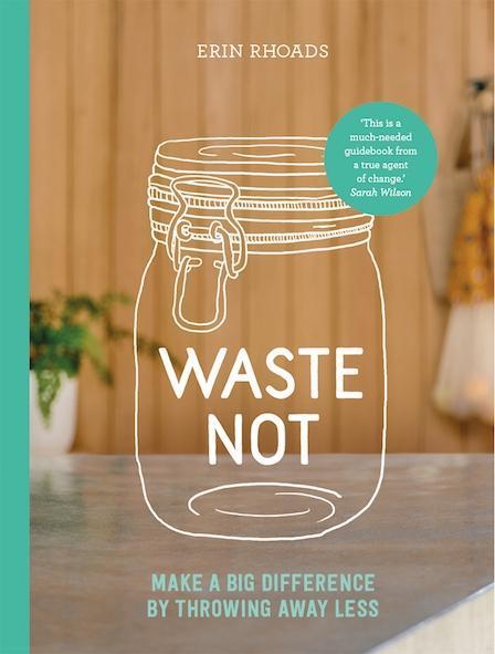 Cover: 9781743794623 | Waste Not | Make a Big Difference by Throwing Away Less | Erin Rhoads