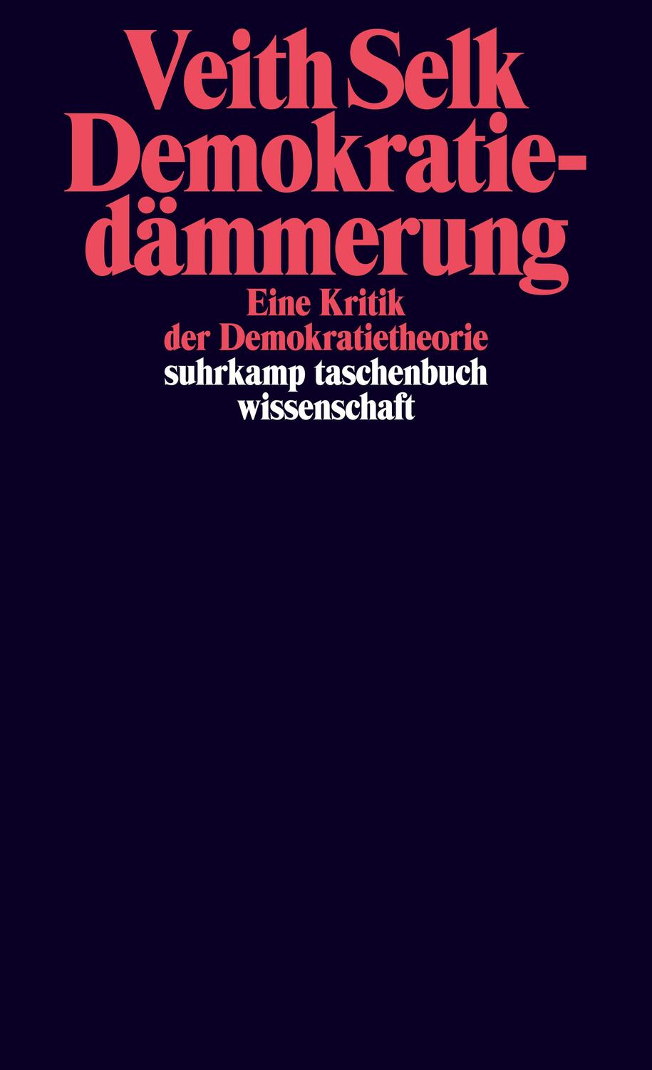 Cover: 9783518300176 | Demokratiedämmerung | Eine Kritik der Demokratietheorie | Veith Selk