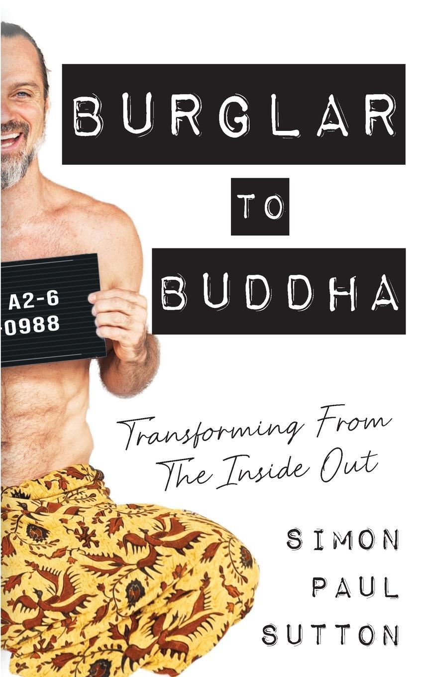 Cover: 9781912257263 | Burglar to Buddha | Transforming from the Inside Out | Sutton | Buch