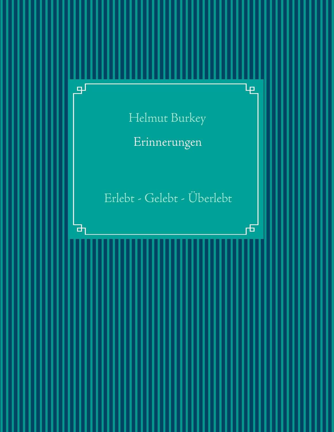 Cover: 9783848208203 | Erinnerungen | Erlebt - Gelebt - Überlebt | Helmut Burkey | Buch