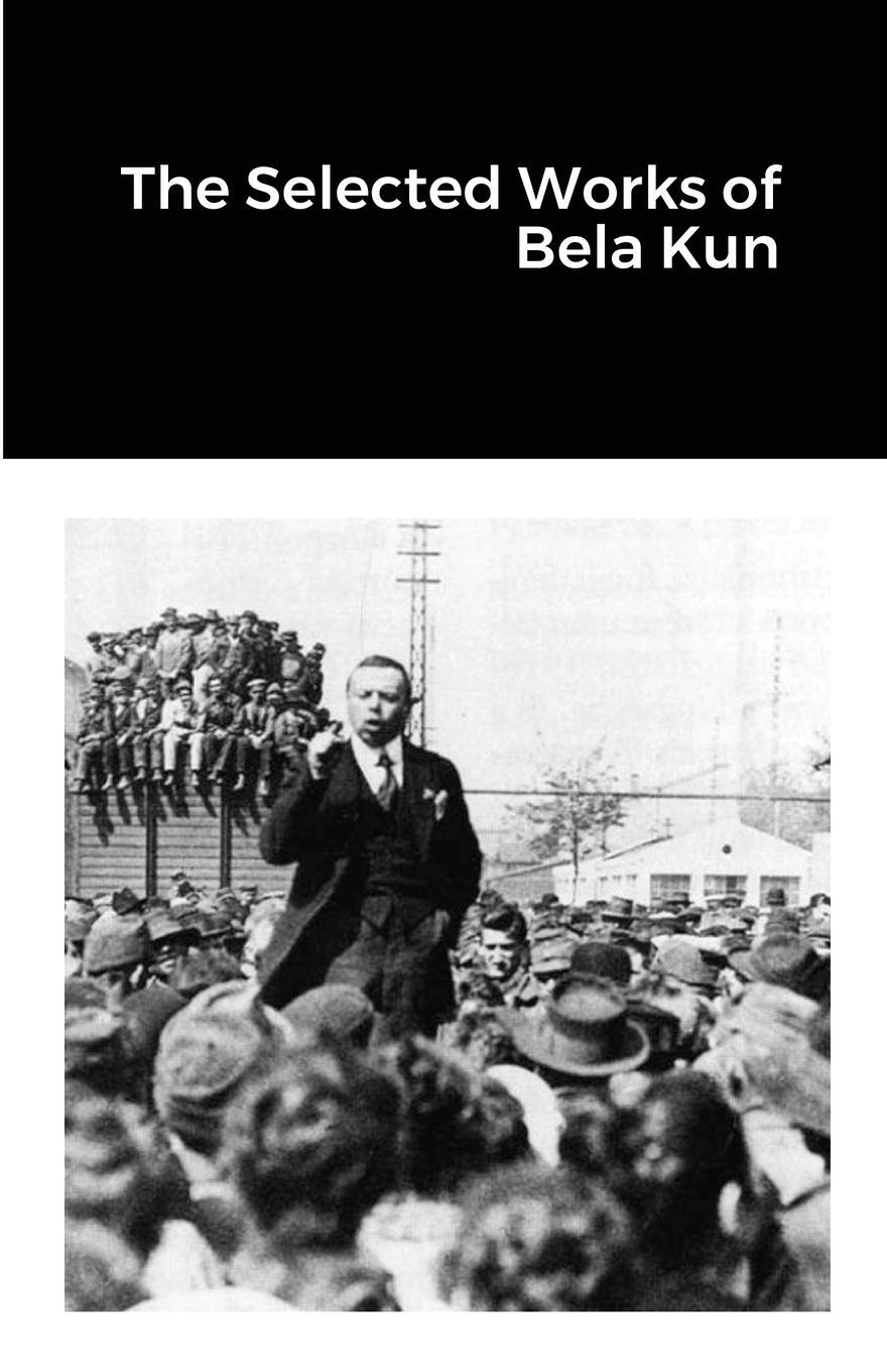 Cover: 9781300219354 | The Selected Works of Bela Kun | Bela Kun | Taschenbuch | Paperback