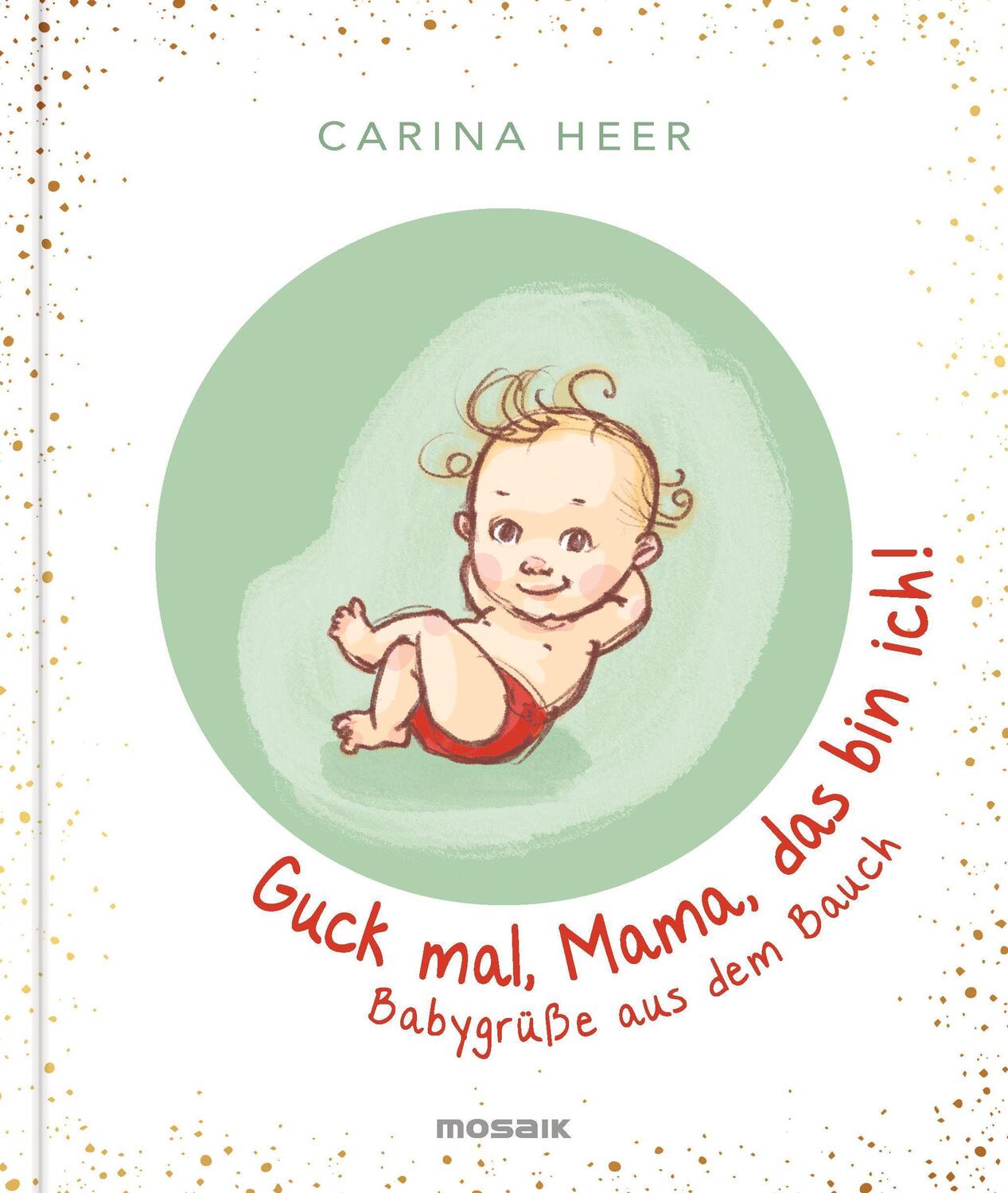 Cover: 9783442394104 | Guck mal, Mama, das bin ich! | Babygrüße aus dem Bauch | Carina Heer