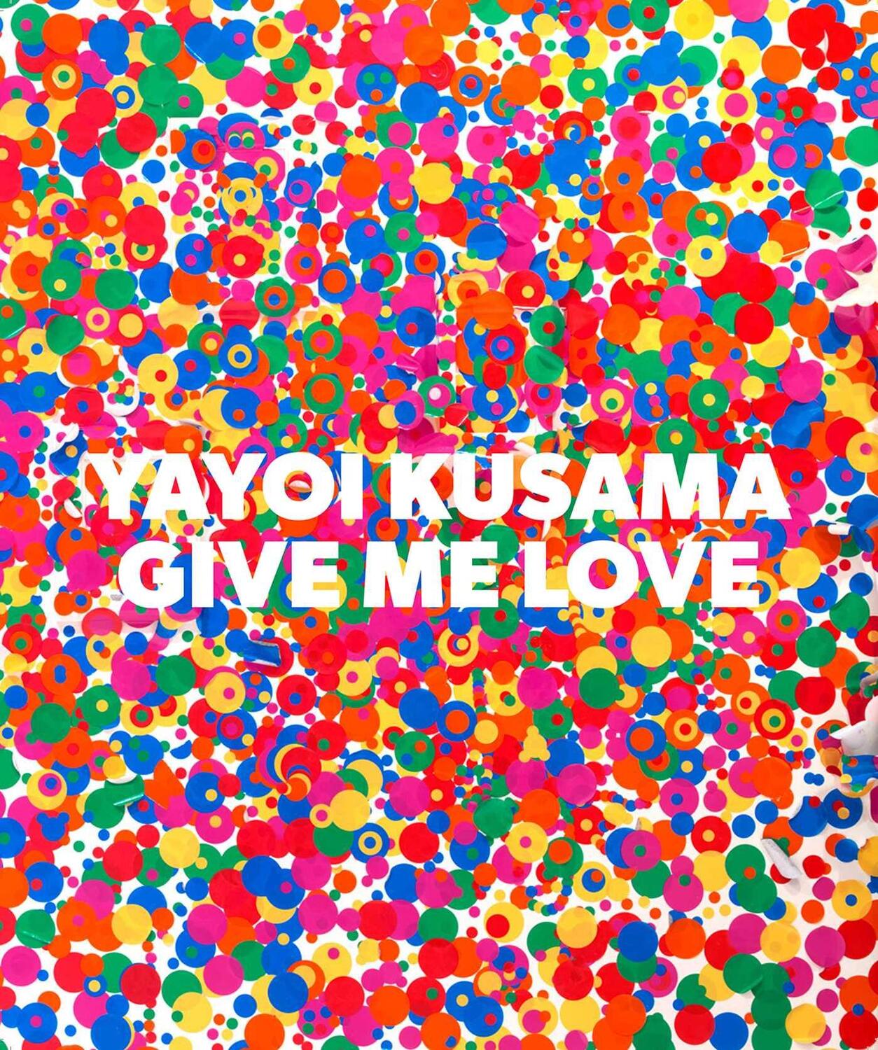 Cover: 9781941701218 | Yayoi Kusama: Give Me Love | Buch | Gebunden | Englisch | 2016