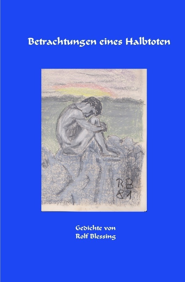Cover: 9783748524830 | Betrachtungen eines Halbtoten | Rolf Blessing | Taschenbuch | Deutsch