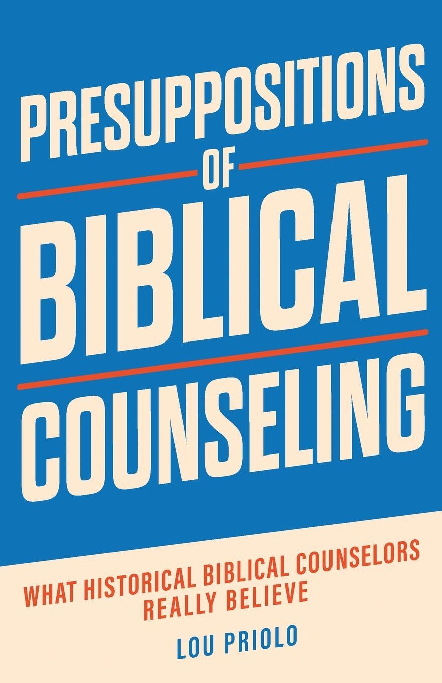 Cover: 9781960297099 | Presuppositions of Biblical Counseling | Lou Priolo | Taschenbuch