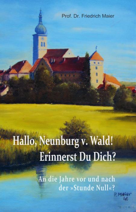 Cover: 9783887932732 | Hallo, Neunburg v. Wald! Erinnerst Du Dich? | Friedrich Maier | Buch