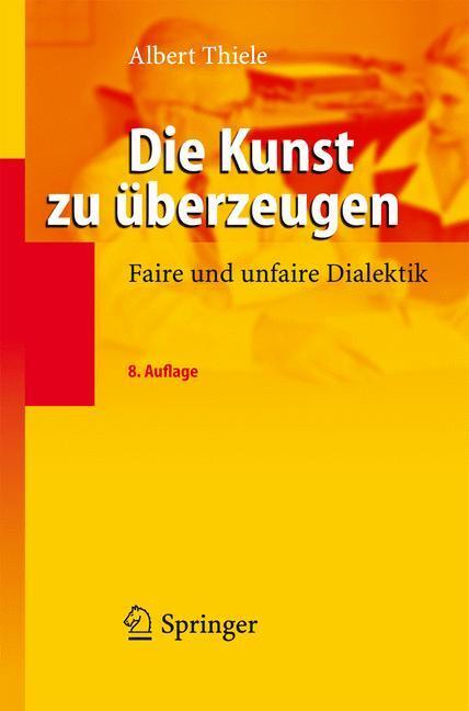 Cover: 9783540282280 | Die Kunst zu überzeugen | Faire und unfaire Dialektik | Albert Thiele