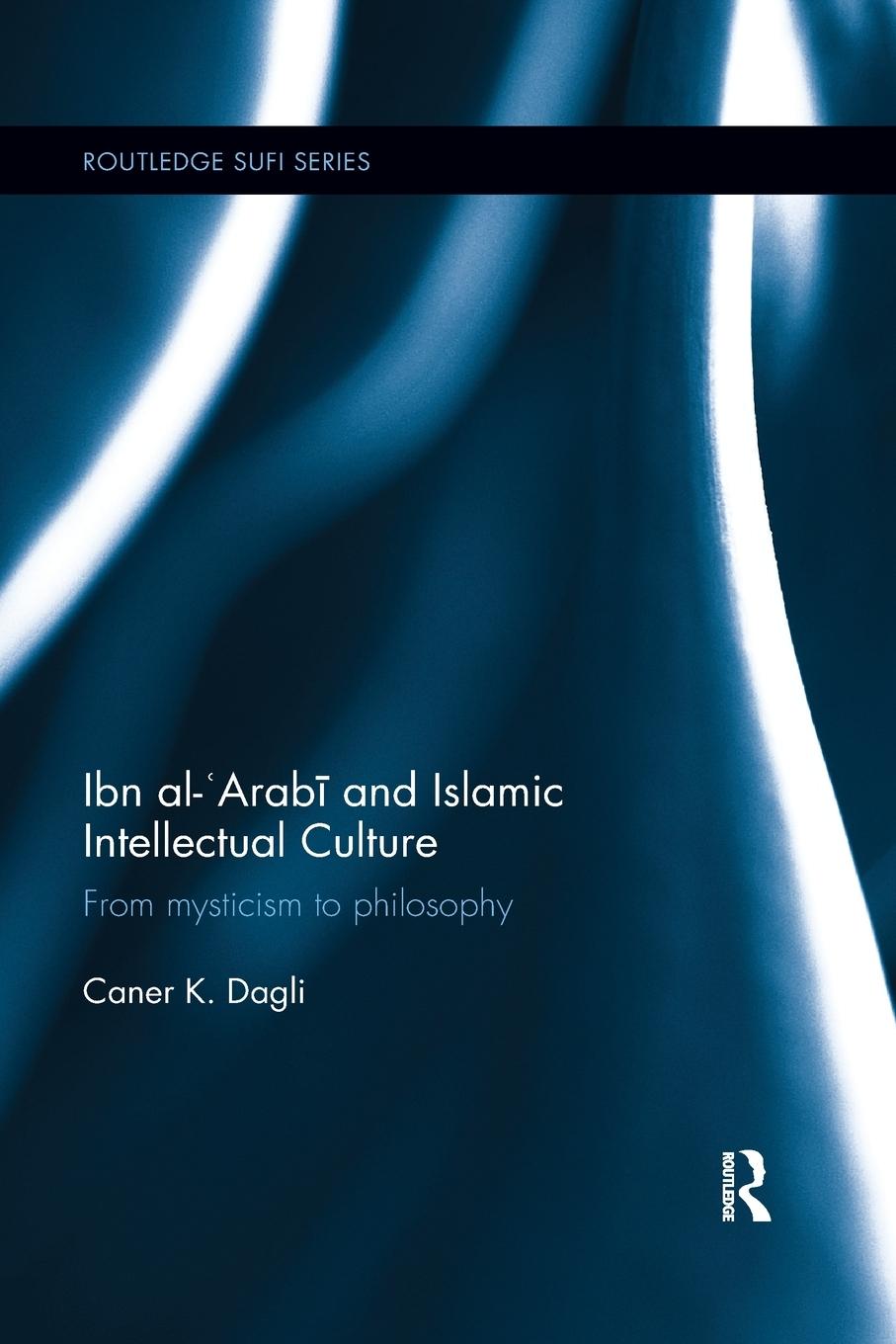 Cover: 9780367869885 | Ibn al-'Arab¿ and Islamic Intellectual Culture | Caner K Dagli | Buch