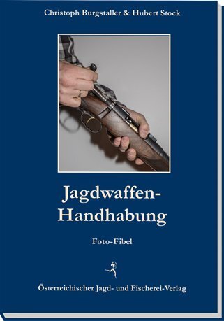 Cover: 9783852081472 | Jagdwaffen-Handhabung | Foto-Fibel | Christoph Burgstaller (u. a.)