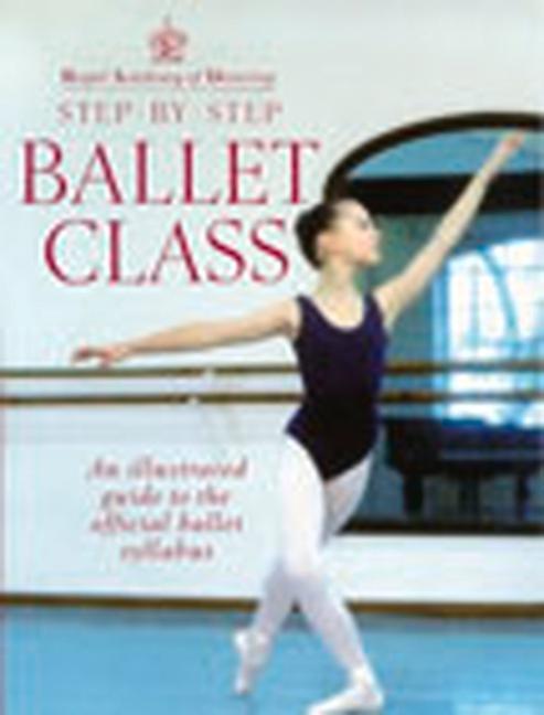 Cover: 9780091865313 | Royal Academy Of Dancing Step By Step Ballet Class | Dancing | Buch