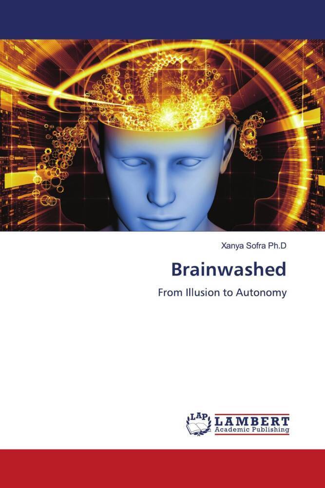 Cover: 9786207470273 | Brainwashed | From Illusion to Autonomy | Xanya Sofra Ph. D | Buch