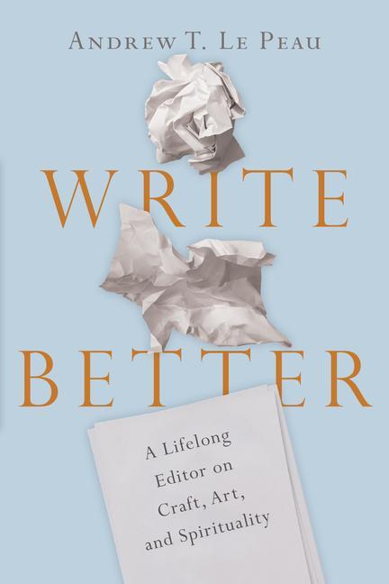 Cover: 9780830845699 | Write Better - A Lifelong Editor on Craft, Art, and Spirituality