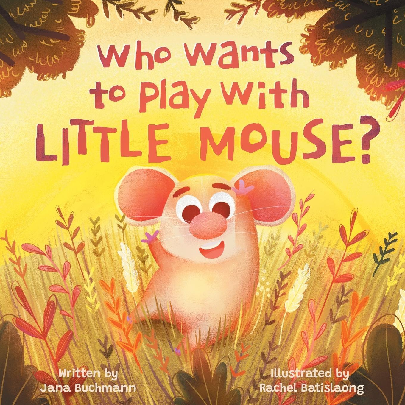 Cover: 9781735458625 | Who Wants To Play With Little Mouse? | Jana Buchmann | Taschenbuch