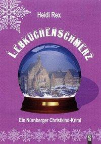 Cover: 9783898415323 | Lebkuchenschmerz | Ein Nürnberger Christkind-Krimi | Heidi Rex | 2010