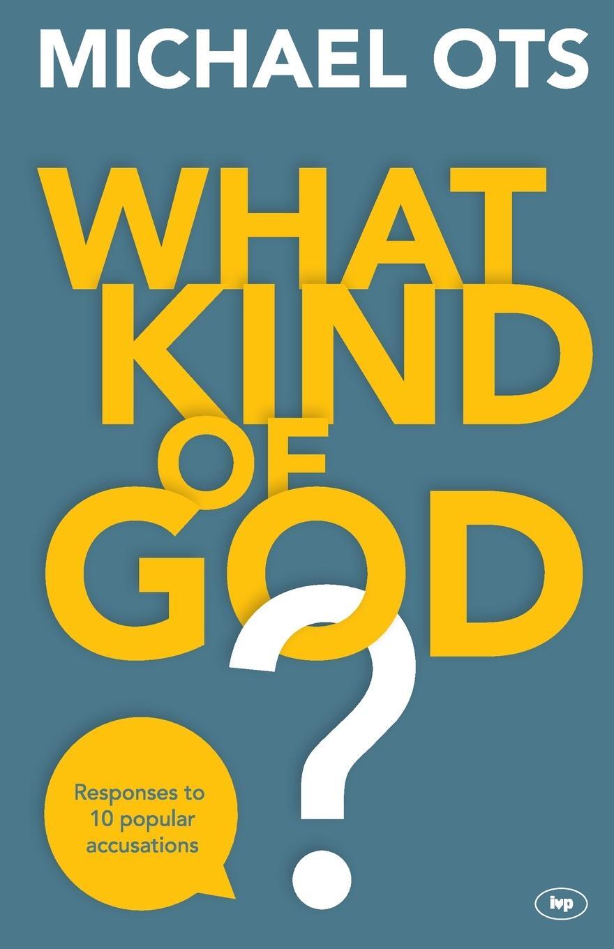 Cover: 9781783594108 | What Kind of God? | Responses To 10 Popular Accusations | Michael Ots