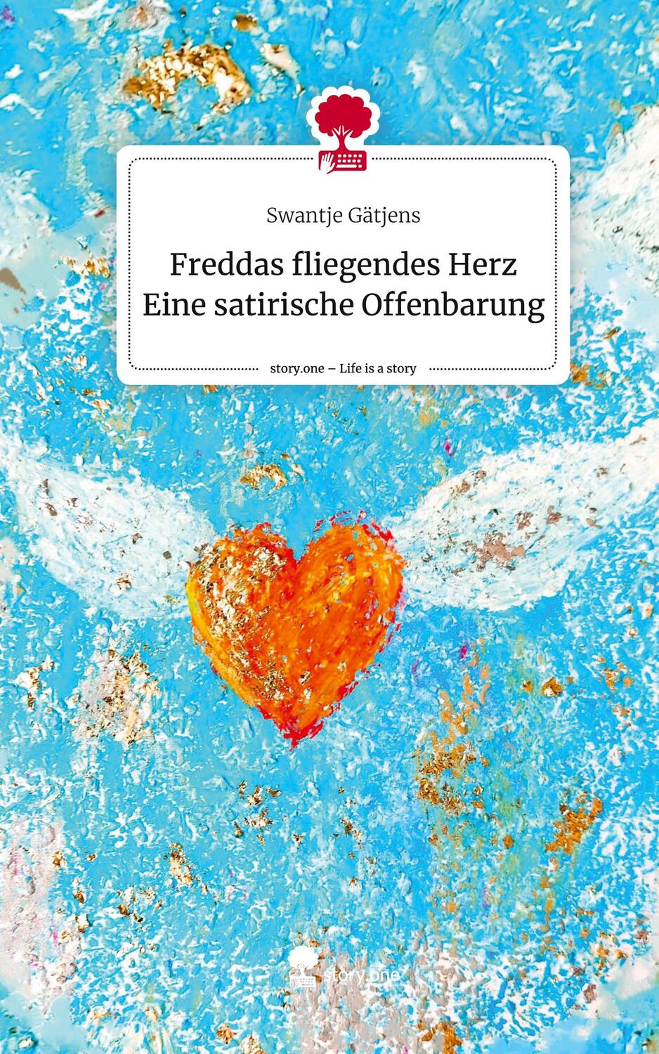 Cover: 9783711508546 | Freddas fliegendes Herz Eine satirische Offenbarung. Life is a...