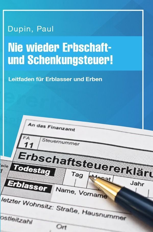 Cover: 9783758420245 | Nie wieder Erbschaft- und Schenkungsteuer! | Paul Dupin | Taschenbuch