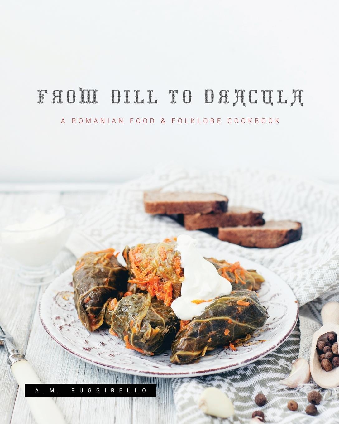 Cover: 9781735420011 | From Dill To Dracula | A Romanian Food &amp; Folklore Cookbook | Buch
