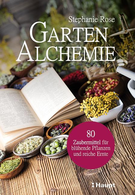 Cover: 9783258082219 | Garten-Alchemie | Stephanie Rose | Taschenbuch | Deutsch | 2021