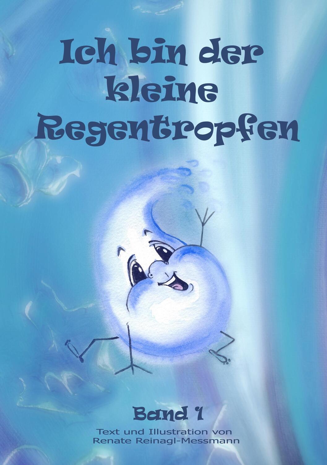 Cover: 9783739217291 | Ich bin der kleine Regentropfen. Bd.1 | Renate Reinagl-Messmann | Buch