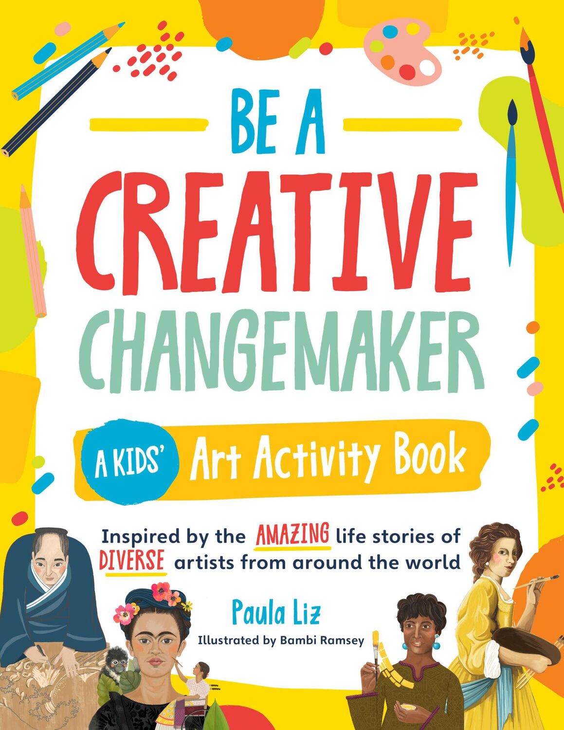 Cover: 9780760378021 | Be a Creative Changemaker: A Kids' Art Activity Book | Paula Liz