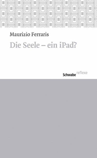 Cover: 9783796533334 | Die Seele - ein iPad? | Schwabe reflexe 38 38 | Maurizio Ferraris