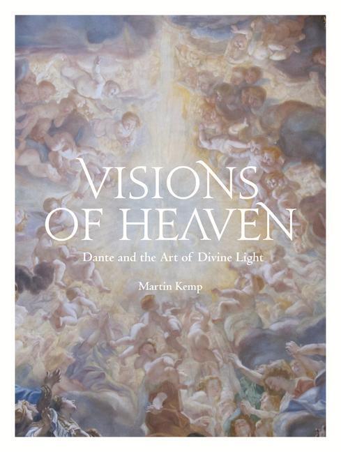 Cover: 9781848224674 | Visions of Heaven: Dante and the Art of Divine Light | Martin Kemp