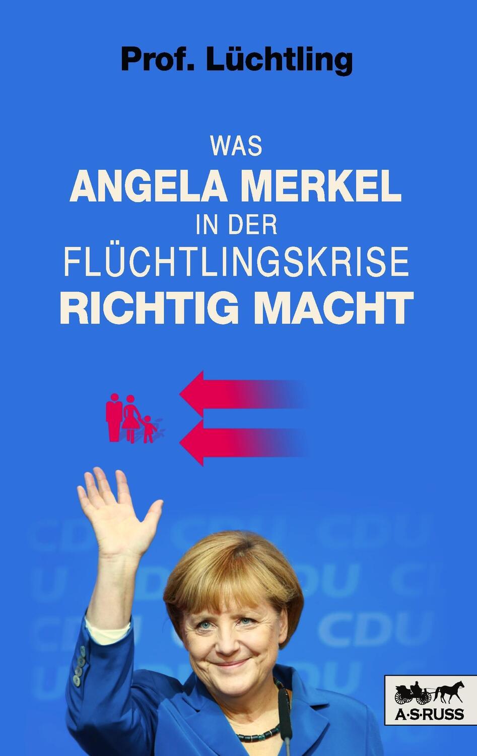 Cover: 9783837068016 | Was Angela Merkel in der Flüchtlingskrise richtig macht | Lüchtling