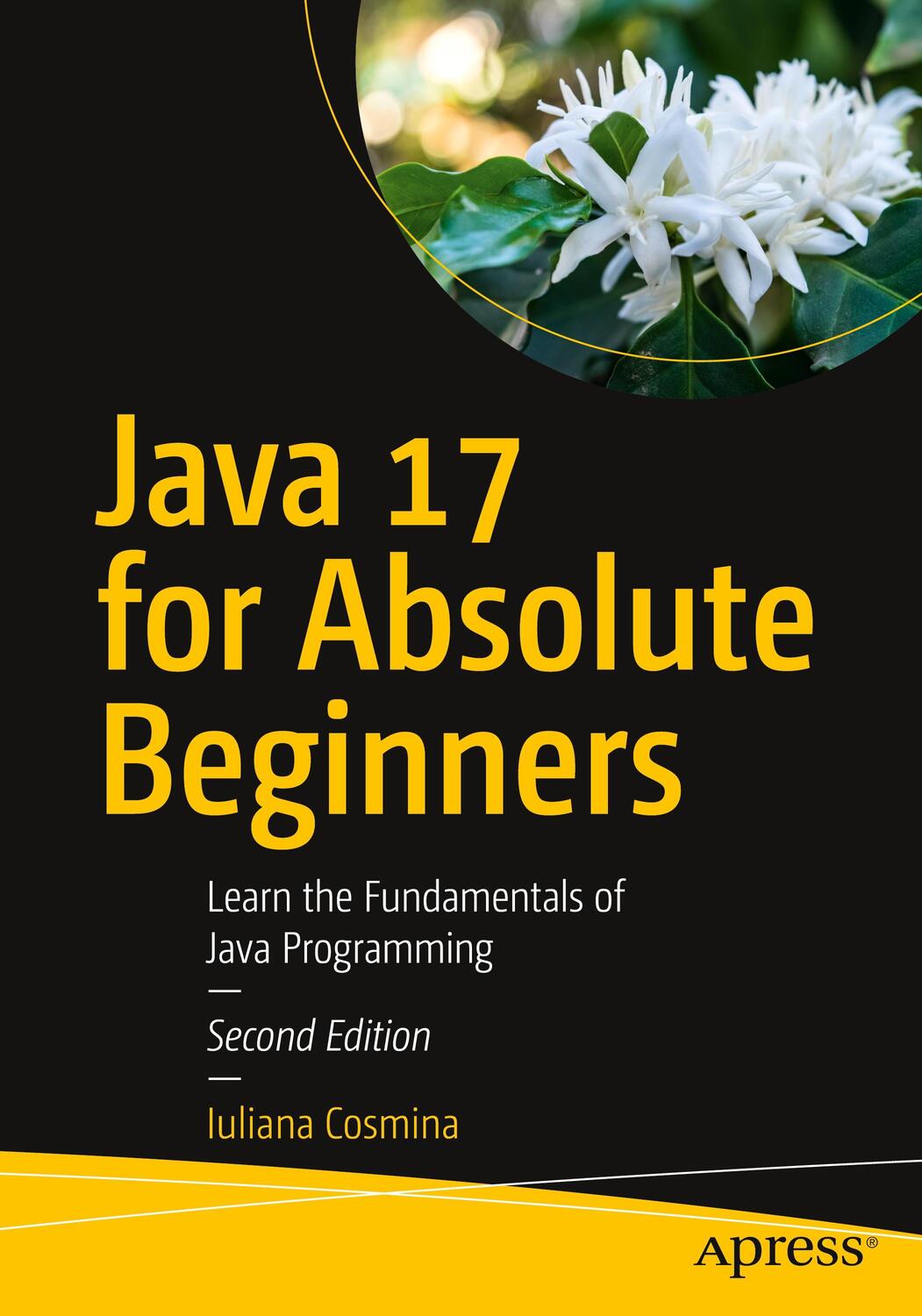 Cover: 9781484270790 | Java 17 for Absolute Beginners: Learn the Fundamentals of Java...