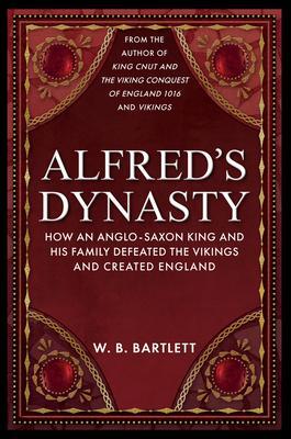 Cover: 9781398110410 | Alfred's Dynasty | W. B. Bartlett | Buch | Gebunden | Englisch | 2023