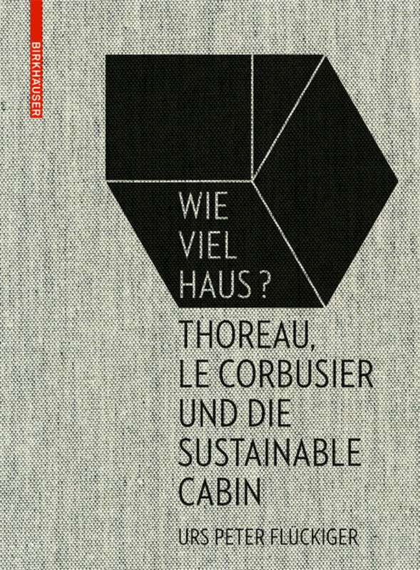 Cover: 9783035610260 | Wie viel Haus? | Thoreau, Le Corbusier und die Sustainable Cabin