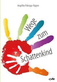 Cover: 9783863570941 | Wege zum Schattenkind | Angelika Pokropp-Hippen | Taschenbuch | 312 S.
