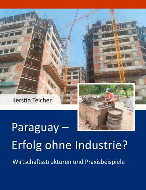 Cover: 9783735794000 | Paraguay - Erfolg ohne Industrie? | Kerstin Teicher | Taschenbuch