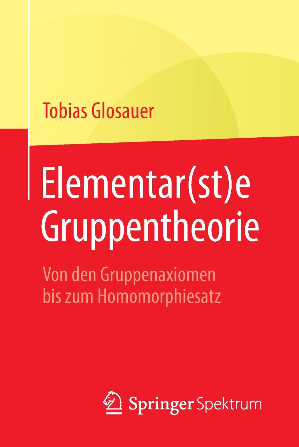 Cover: 9783658142919 | Elementar(st)e Gruppentheorie | Tobias Glosauer | Taschenbuch | VIII