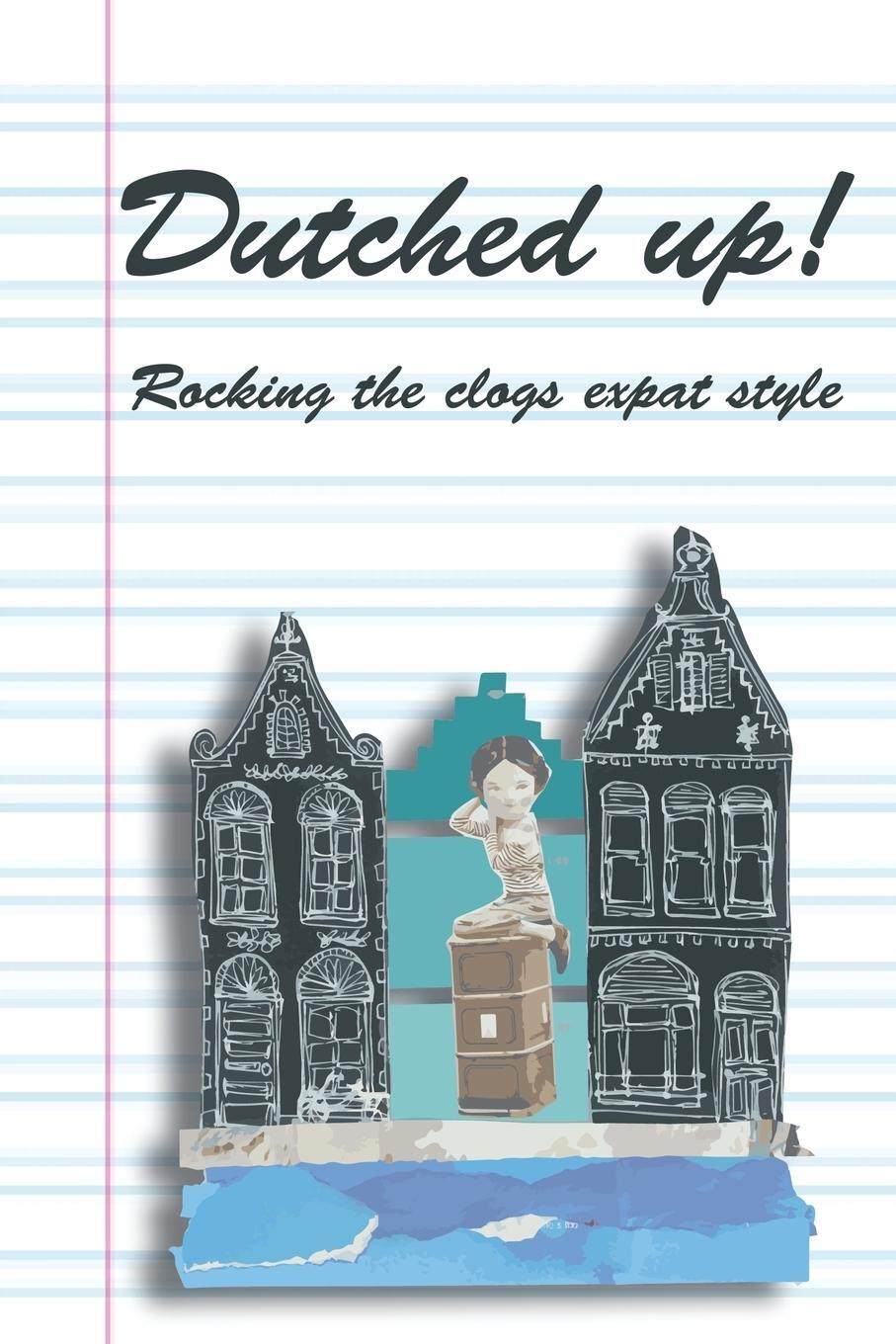 Cover: 9789082313208 | Dutched Up! | Rocking the Clogs Expat Style | Molly Quell | Buch
