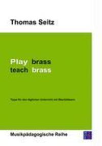 Cover: 9783981024906 | Play brass - teach brass | Thomas Seitz | Taschenbuch | Paperback