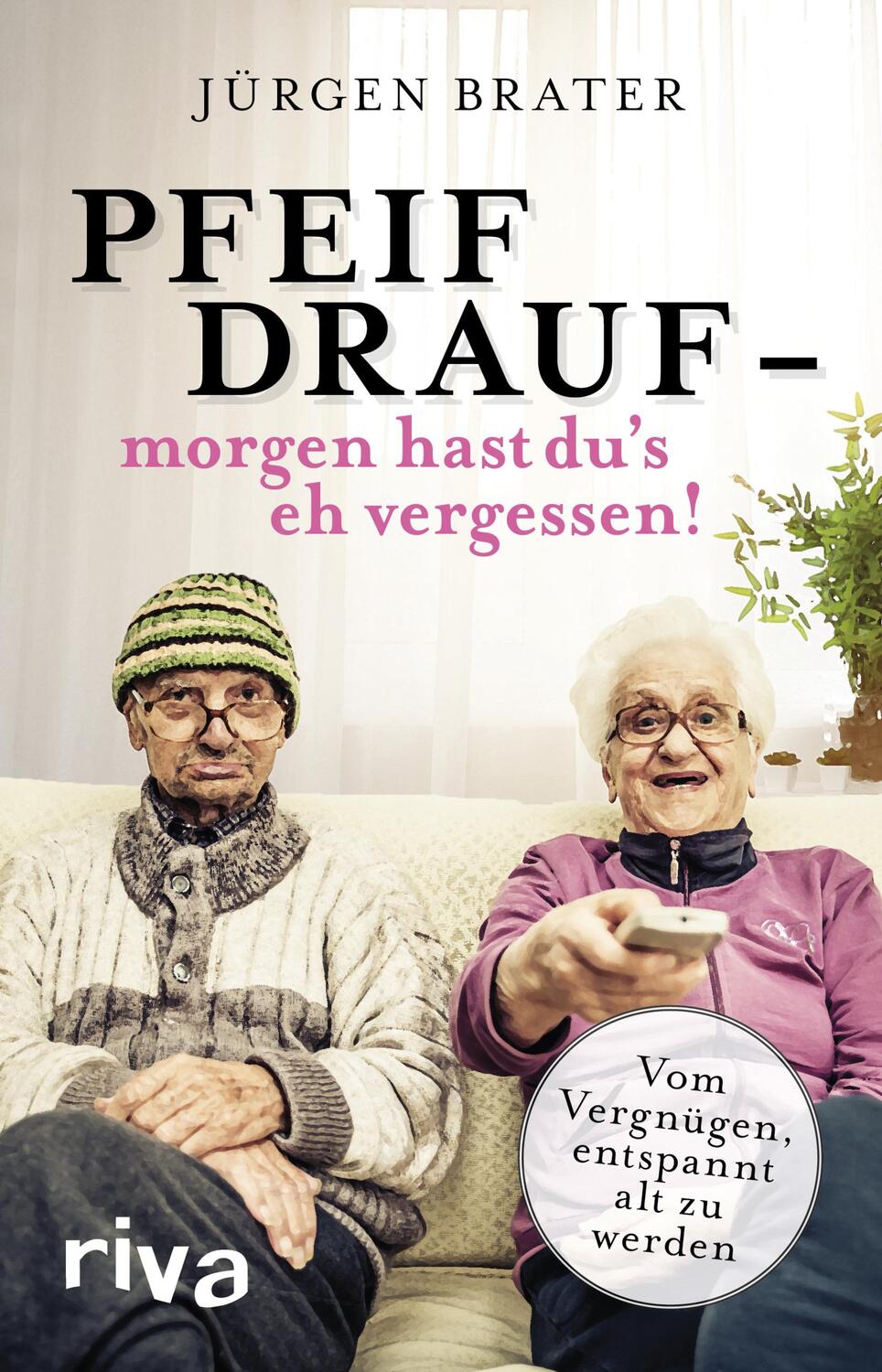 Cover: 9783742304469 | Pfeif drauf - morgen hast du's eh vergessen! | Jürgen Brater | Buch