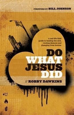 Cover: 9780800795573 | Do What Jesus Did - A Real-Life Field Guide to Healing the Sick,...