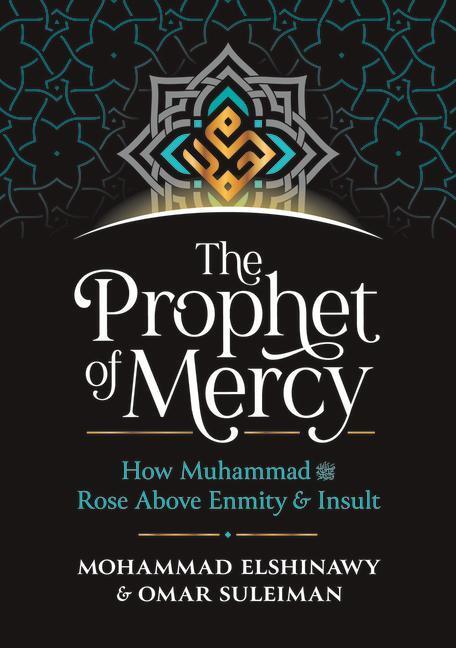 Cover: 9781847741721 | The Prophet of Mercy: How Muhammad (Pbuh) Rose Above Enmity Insult