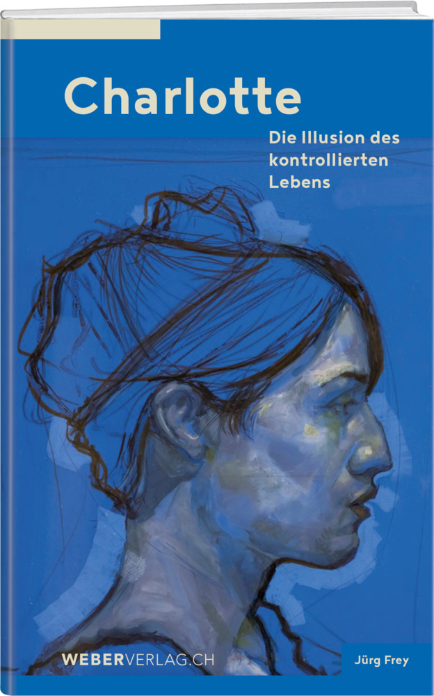 Cover: 9783038184195 | Charlotte | Die Illusion des kontrollierten Lebens | Jürg Frey | Buch