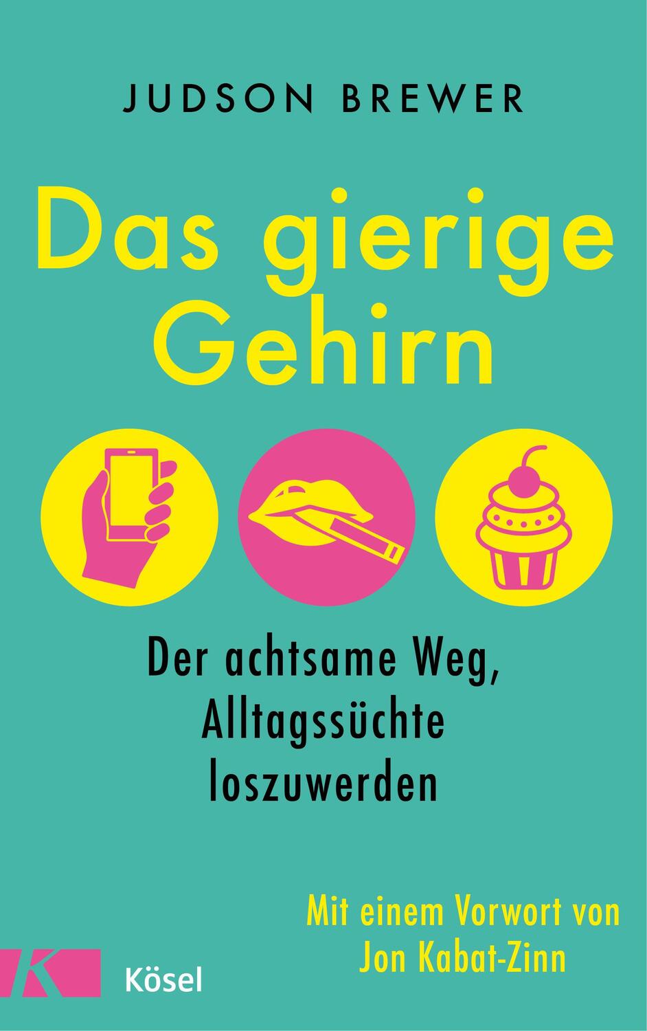 Cover: 9783466346974 | Das gierige Gehirn | Judson Brewer | Buch | Deutsch | 2018 | Kösel