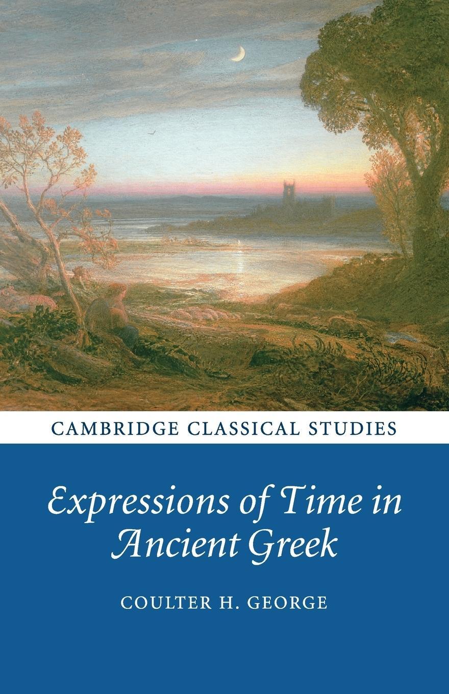 Cover: 9781108820257 | Expressions of Time in Ancient Greek | Coulter H. George | Taschenbuch