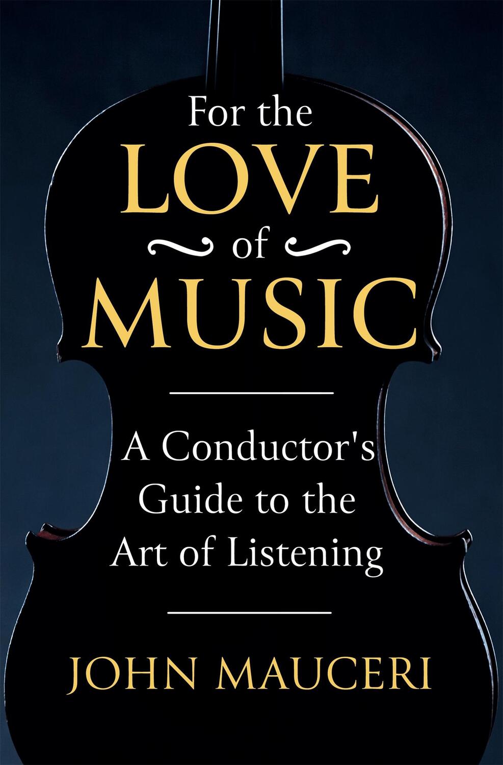 Cover: 9781474618304 | For the Love of Music | A Conductor's Guide to the Art of Listening
