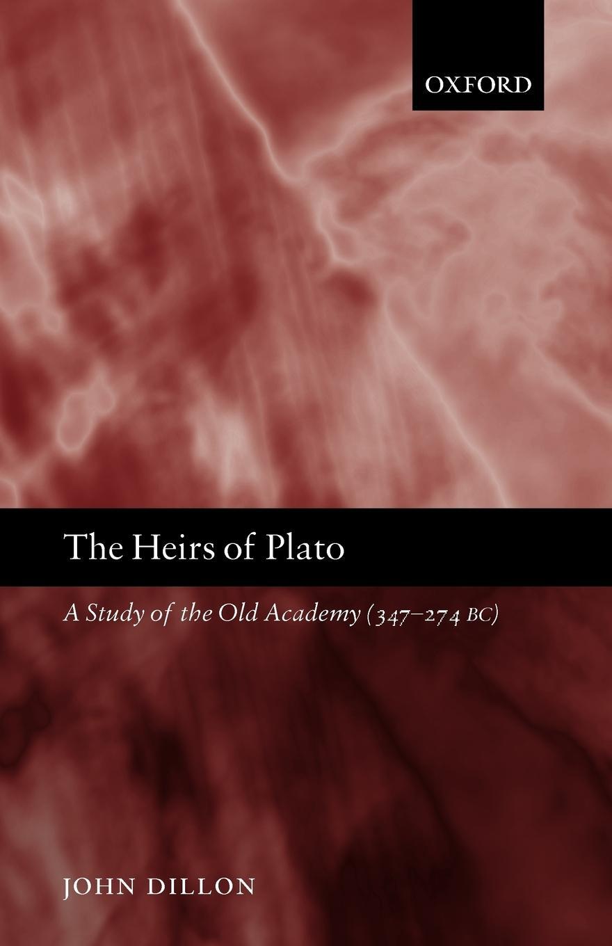 Cover: 9780199279463 | The Heirs of Plato | A Study of the Old Academy (347-274 BC) | Dillon